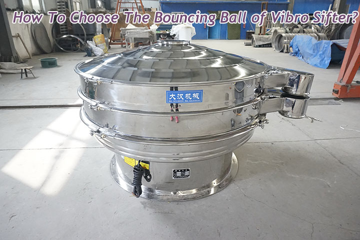 How To Choose The Bouncing Ball of Vibro Sifter?