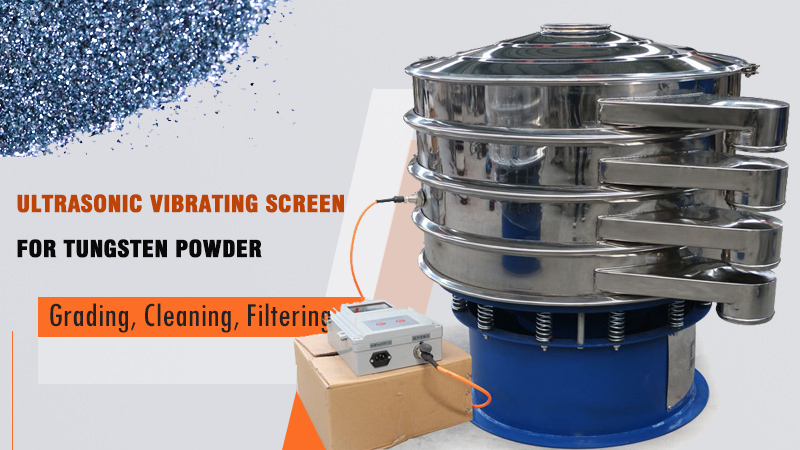 Ultrasonic Vibrating Screen for Tungsten Powder